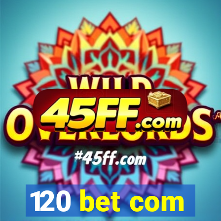 120 bet com